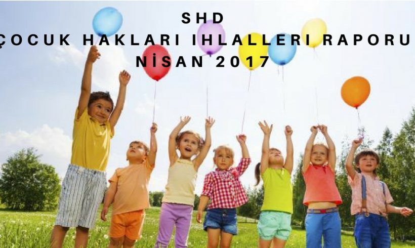 SHD Çocuk Hakları Çalışma Grubu Nisan Ayı Raporunu Açıkladı